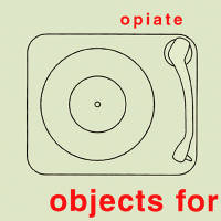 Opiate: Objects for an ideal home